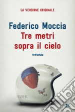 Tre metri sopra il cielo: La versione originale del 1992. E-book. Formato EPUB ebook