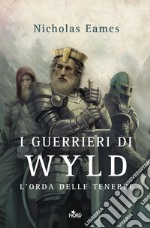 I guerrieri di Wyld: L'orda delle tenebre. E-book. Formato EPUB ebook