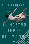 Il nostro tempo nel mondo. E-book. Formato PDF ebook di Abby Fabiaschi