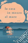 La casa in mezzo al mare. E-book. Formato PDF ebook di Miquel Reina