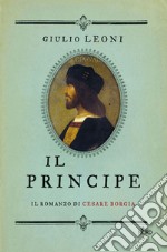 Il principe. Il romanzo di Cesare Borgia. E-book. Formato EPUB