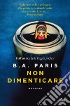 Non dimenticare. E-book. Formato PDF ebook di B. A. Paris