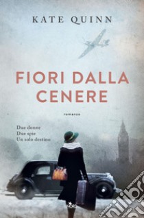 Fiori dalla cenere. E-book. Formato PDF ebook di Kate Quinn