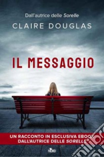 Il messaggio. E-book. Formato EPUB ebook di Claire Douglas