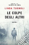 Le colpe degli altri. E-book. Formato EPUB ebook di Linda Tugnoli