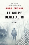 Le colpe degli altri. E-book. Formato PDF ebook di Linda Tugnoli