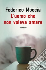 L'uomo che non voleva amare. E-book. Formato EPUB ebook