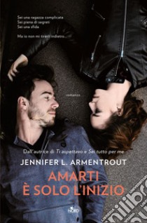 Amarti è solo l'inizio. E-book. Formato EPUB ebook di Jennifer L. Armentrout