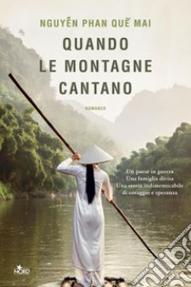 Quando le montagne cantano. E-book. Formato EPUB ebook di Qu? Mai Nguy?n Phan