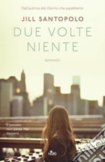 Due volte niente. E-book. Formato EPUB ebook di Jill Santopolo