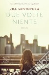 Due volte niente. E-book. Formato EPUB ebook di Jill Santopolo