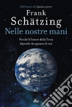 Nelle nostre mani. Perché il futuro della Terra dipende da ognuno di noi. E-book. Formato EPUB