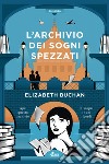 L'archivio dei sogni spezzati. E-book. Formato EPUB ebook di Elizabeth Buchan