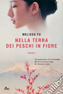 Nella terra dei peschi in fiore. E-book. Formato EPUB ebook di Melissa Fu