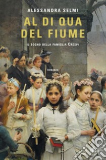 Al di qua del fiume. E-book. Formato EPUB ebook di Alessandra Selmi