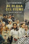 Al di qua del fiume. E-book. Formato EPUB ebook di Alessandra Selmi