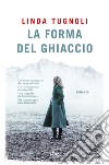 La forma del ghiaccio. E-book. Formato EPUB ebook di Linda Tugnoli