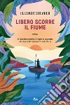 Libero scorre il fiume. E-book. Formato EPUB ebook