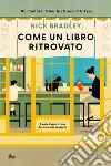 Come un libro ritrovato. E-book. Formato EPUB ebook di Nick Bradley