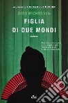 Figlia di due mondi. E-book. Formato EPUB ebook di Dido Michielsen