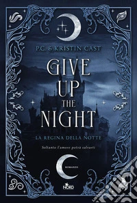 Give up the Night: La Regina della Notte. E-book. Formato EPUB ebook