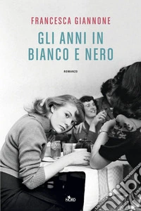 Gli anni in bianco e nero. E-book. Formato EPUB ebook