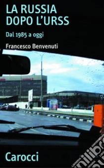 La Russia dopo l'URSS: Dal 1985 a oggi. E-book. Formato EPUB ebook di Francesco Benvenuti