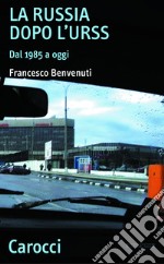 La Russia dopo l'URSS: Dal 1985 a oggi. E-book. Formato EPUB ebook