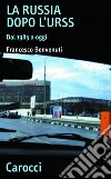 La Russia dopo l'URSS: Dal 1985 a oggi. E-book. Formato EPUB ebook di Francesco Benvenuti