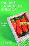 Che cos'è l'agricoltura biologica. E-book. Formato EPUB ebook