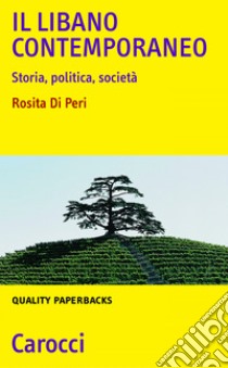 Il Libano contemporaneo: Storia, politica, società. E-book. Formato EPUB ebook di Rosita Di Peri