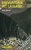 Breve storia del Caucaso. E-book. Formato EPUB ebook di Aldo Ferrari