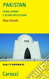 Pakistan. Islam, potere e democratizzazione. E-book. Formato EPUB ebook di Elisa Giunchi