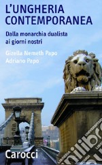 L'Ungheria contemporanea: Dalla monarchia dualista ai giorni nostri. E-book. Formato EPUB ebook