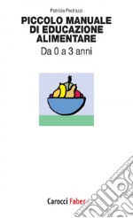 Piccolo manuale di educazione alimentare: Da 0 a 3 anni. E-book. Formato EPUB