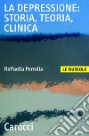 La depressione: storia, teoria, clinica. E-book. Formato EPUB ebook di Raffaella Perrella