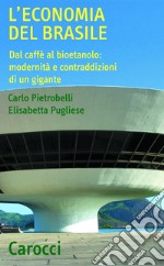 L'economia del Brasile: Dal caffè al bioetanolo: modernità e contraddizioni di un gigante. E-book. Formato EPUB ebook