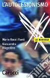 L' autolesionismo. E-book. Formato EPUB ebook di Mario Rossi Monti