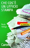 Che cos'è un ufficio stampa. E-book. Formato EPUB ebook di Paola Stringa