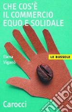 Che cos'è il commercio equo e solidale. E-book. Formato EPUB ebook