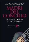 Madri del Concilio: Ventitré donne al Vaticano II. E-book. Formato EPUB ebook di Adriana Valerio
