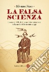 La falsa scienza: Invenzioni folli, frodi e medicine miracolose dalla metà del Settecento a oggi. E-book. Formato EPUB ebook di Silvano Fuso