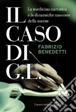 Il caso di G. L.: La medicina narrativa e le dinamiche nascoste della mente. E-book. Formato EPUB ebook