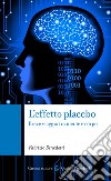 L'effetto placebo: Breve viaggio tra mente e corpo. E-book. Formato EPUB ebook