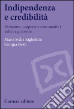 Indipendenza e credibilità: Istituzioni, imprese e consumatori nella regolazione. E-book. Formato EPUB