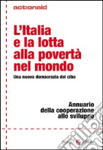 L'Italia e la lotta alla povertà nel mondo: Una nuova democrazia del cibo. E-book. Formato EPUB ebook