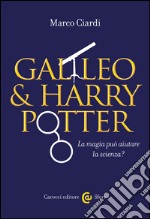 Galileo & Harry Potter: La magia può aiutare la scienza?. E-book. Formato EPUB ebook