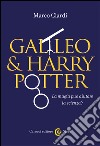 Galileo & Harry Potter: La magia può aiutare la scienza?. E-book. Formato EPUB ebook di Marco Ciardi