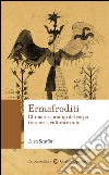 Ermafroditi: Chimere e prodigi del corpo tra storia, cultura e mito. E-book. Formato EPUB ebook di Luca Scarlini