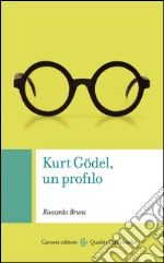 Kurt Gödel, un profilo. E-book. Formato EPUB ebook